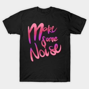 Make Some Noise T-Shirt